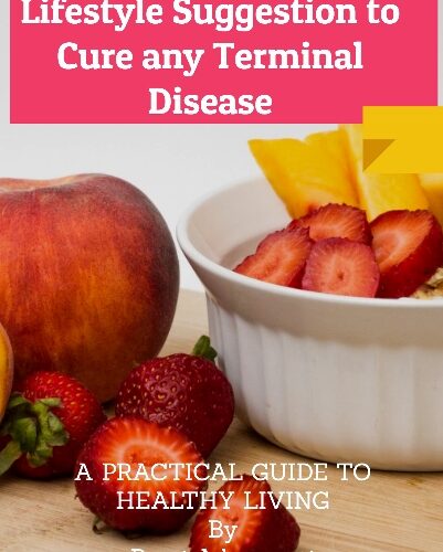 A Simple Dietary and Lifestyle Suggestion to Cure Any Terminal Diseases